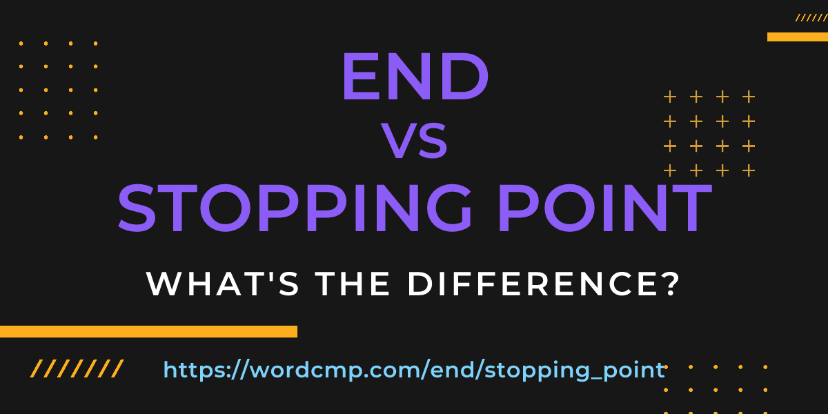 Difference between end and stopping point