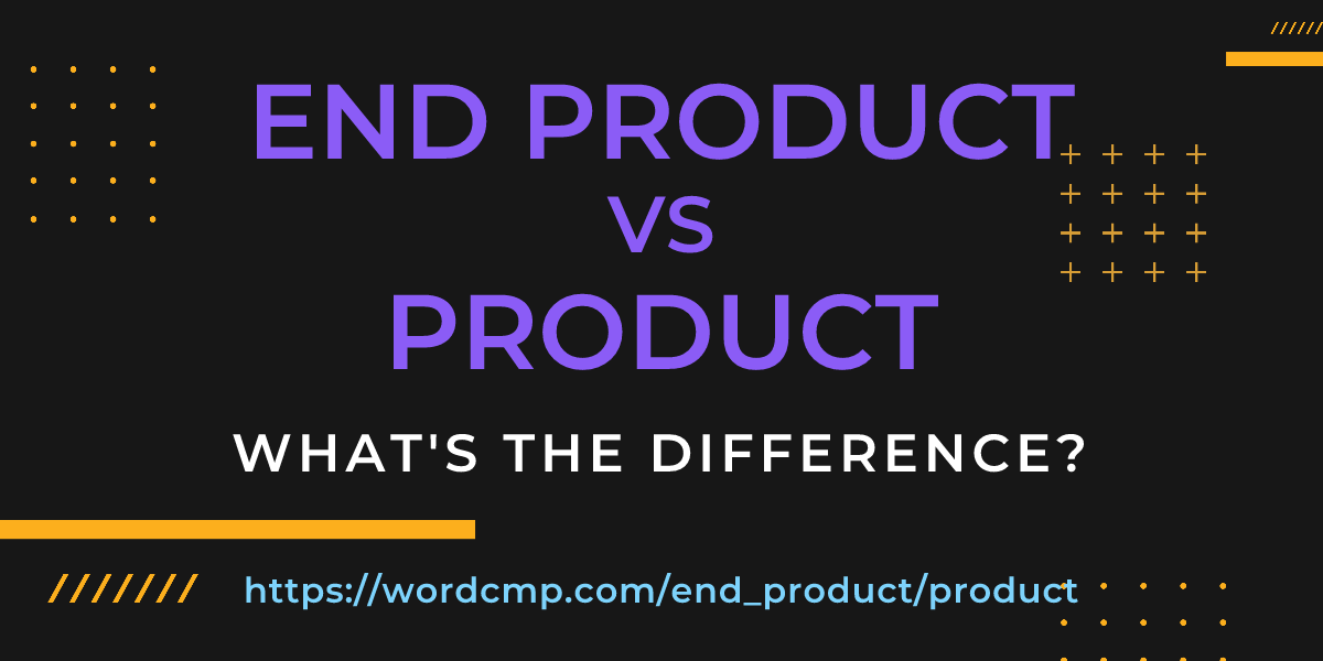 Difference between end product and product