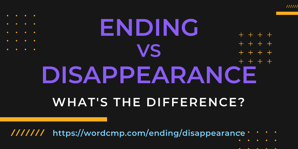 Difference between ending and disappearance