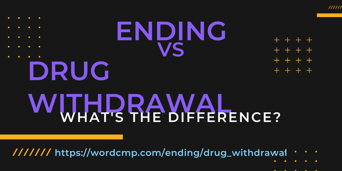 Difference between ending and drug withdrawal