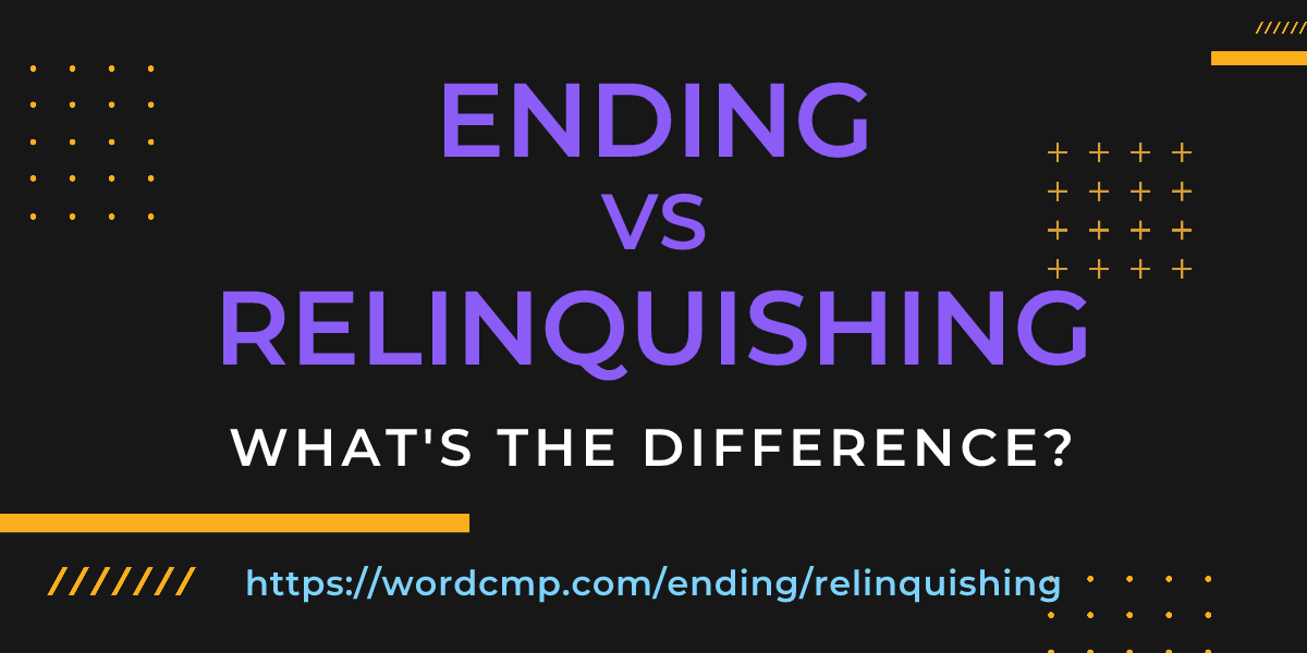 Difference between ending and relinquishing