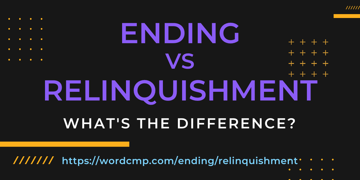 Difference between ending and relinquishment