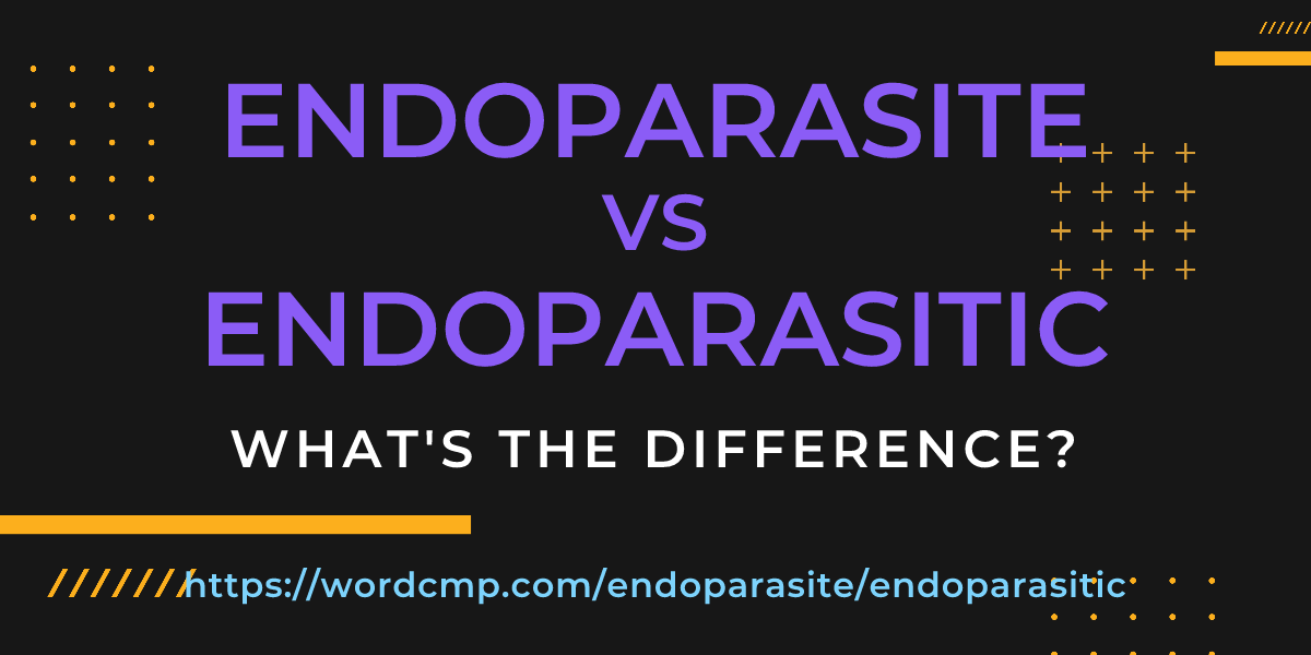 Difference between endoparasite and endoparasitic