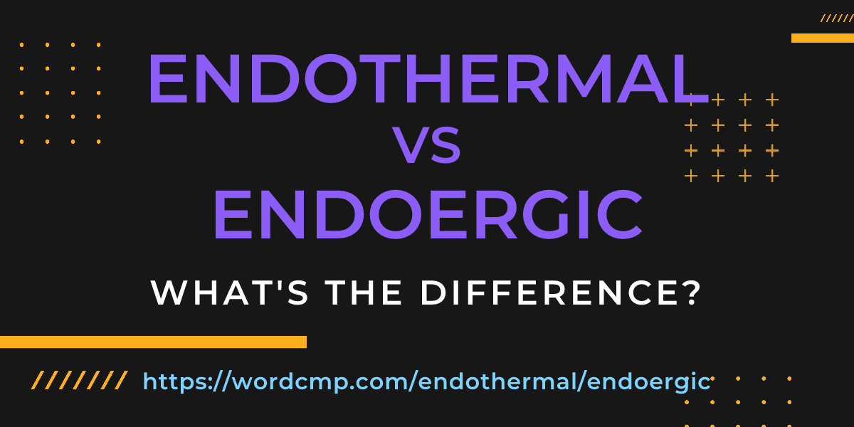 Difference between endothermal and endoergic