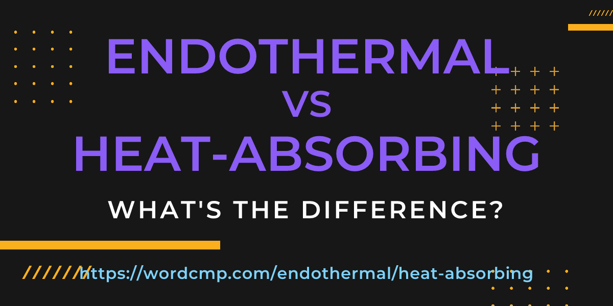 Difference between endothermal and heat-absorbing