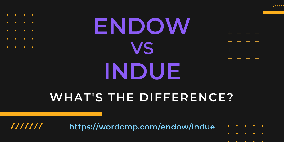 Difference between endow and indue