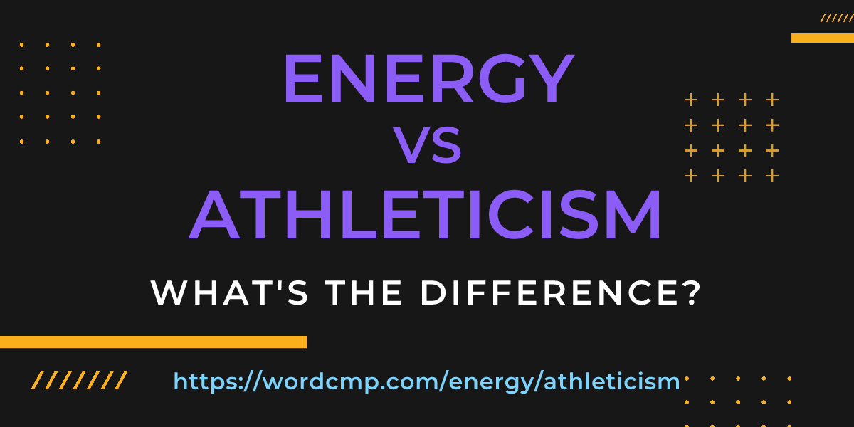 Difference between energy and athleticism