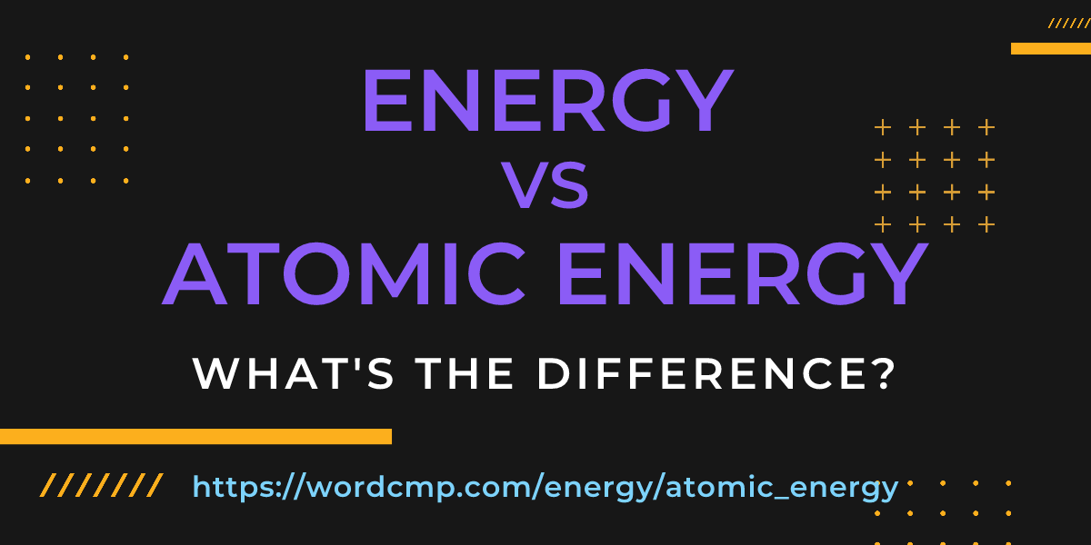 Difference between energy and atomic energy