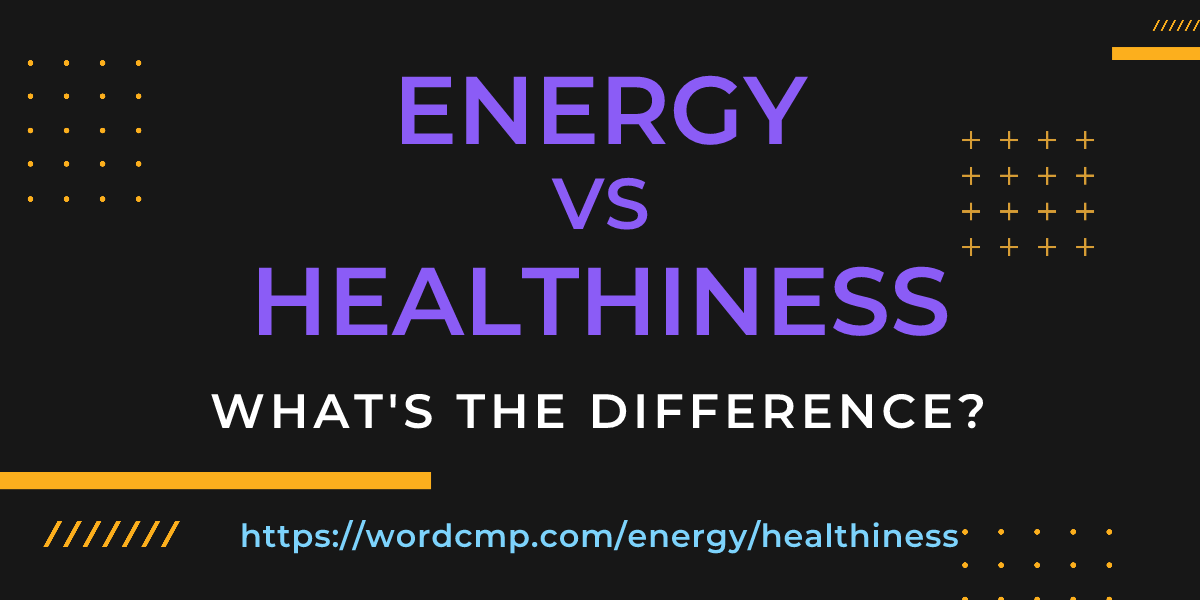 Difference between energy and healthiness