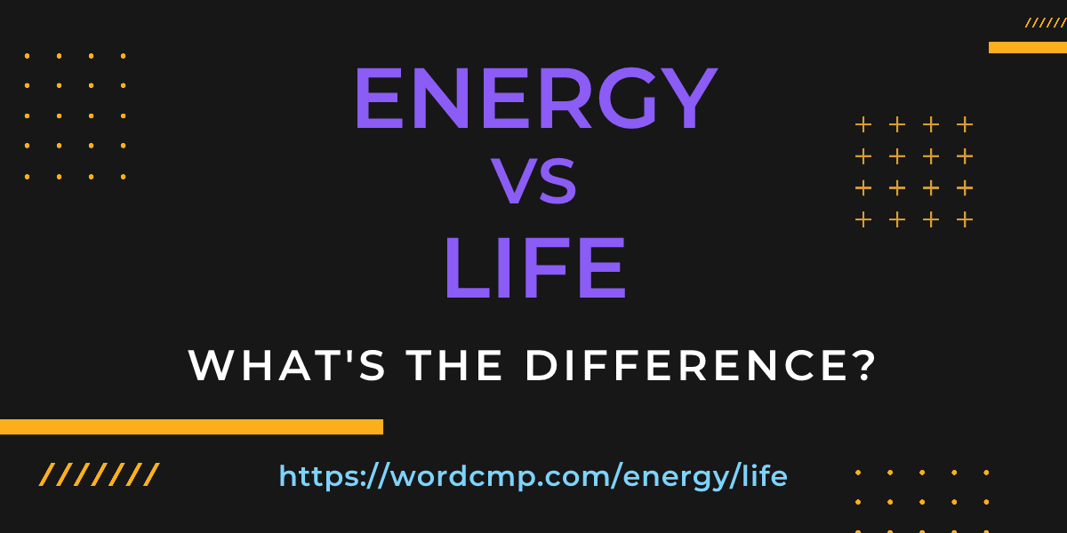 Difference between energy and life