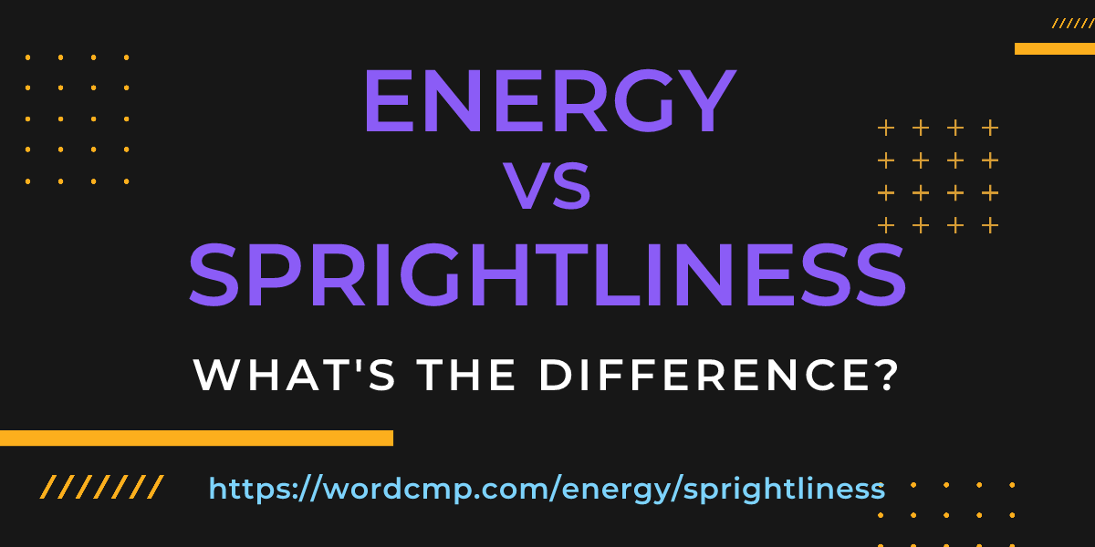 Difference between energy and sprightliness