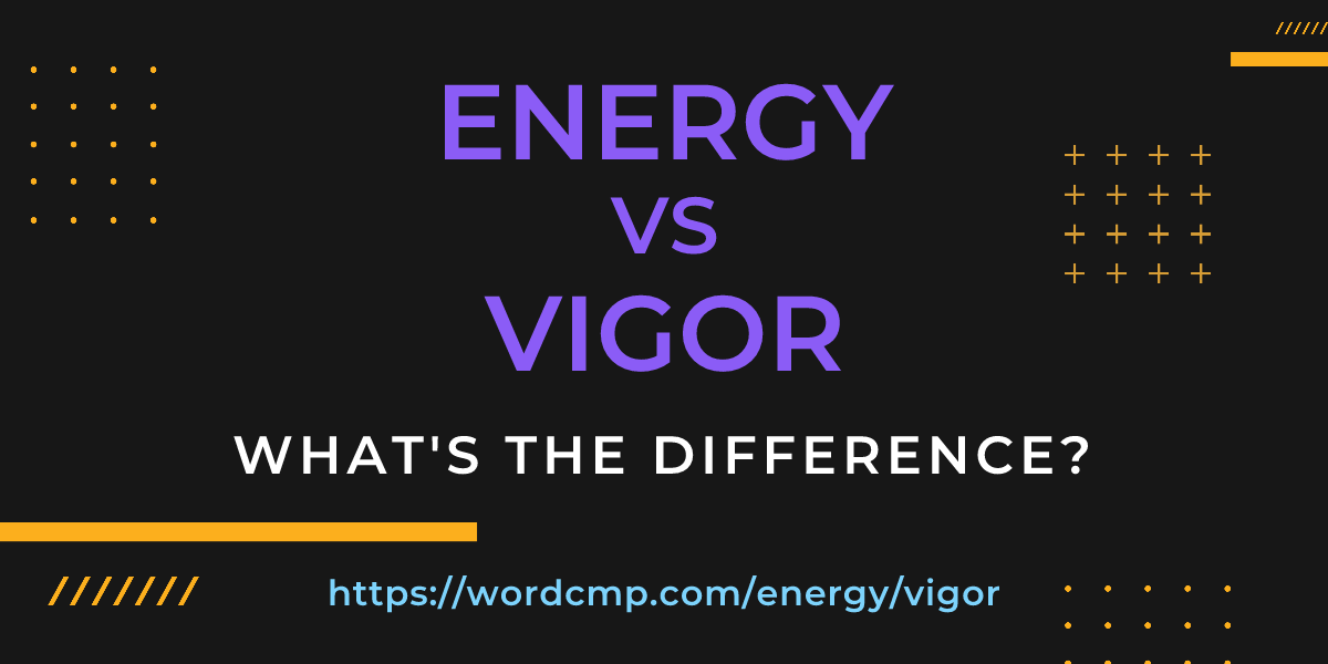 Difference between energy and vigor