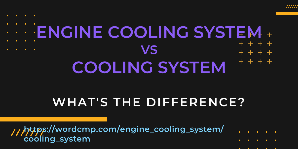 Difference between engine cooling system and cooling system