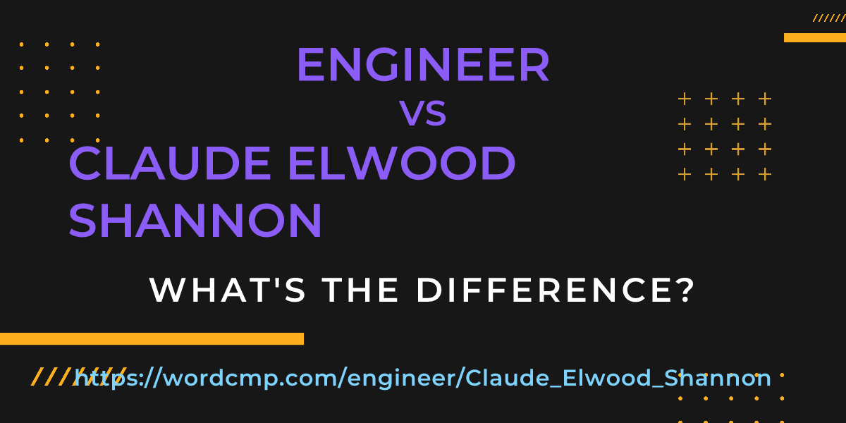 Difference between engineer and Claude Elwood Shannon