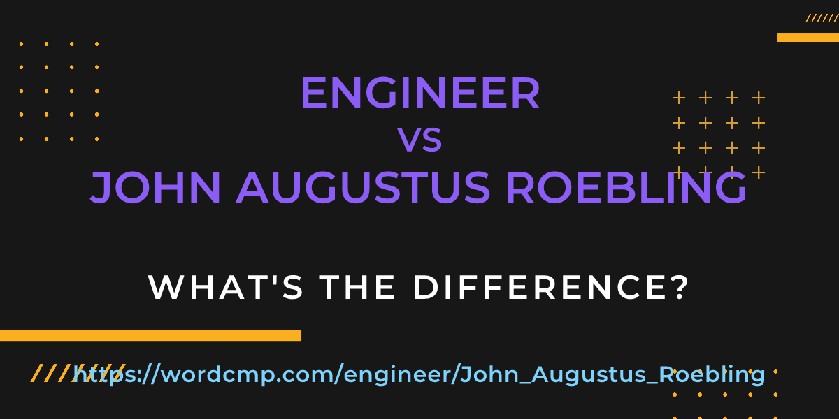Difference between engineer and John Augustus Roebling