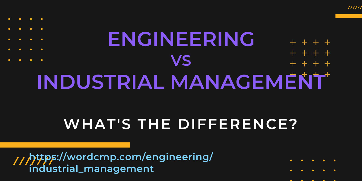 Difference between engineering and industrial management