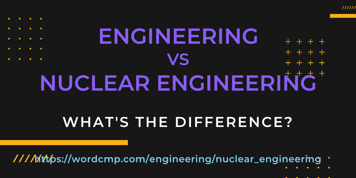 Difference between engineering and nuclear engineering