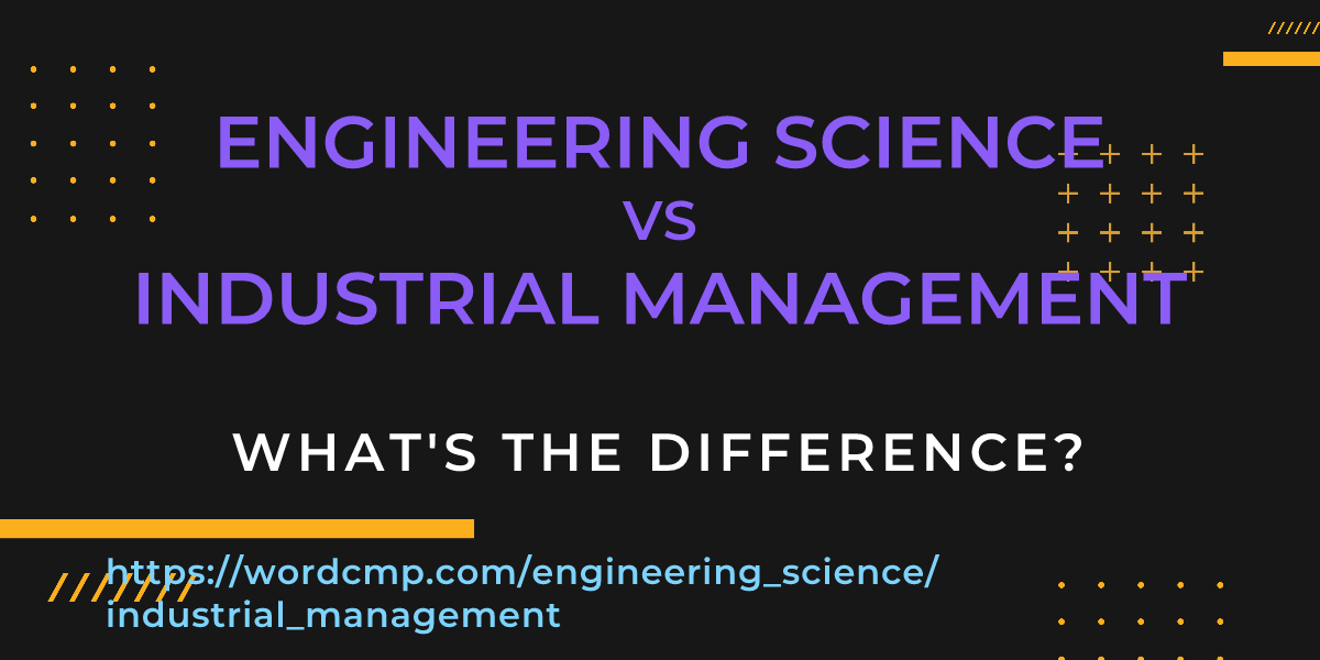 Difference between engineering science and industrial management