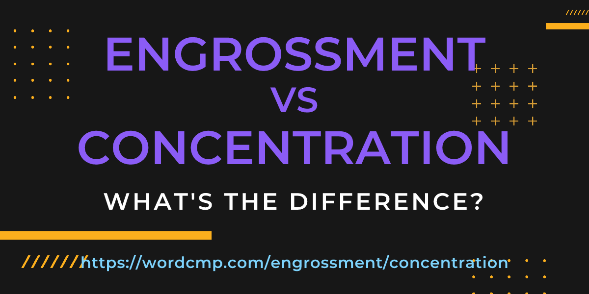 Difference between engrossment and concentration