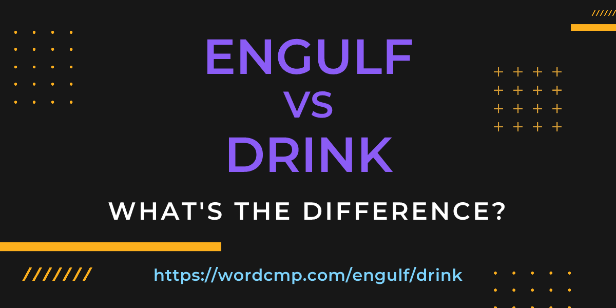 Difference between engulf and drink