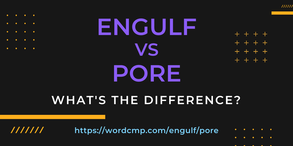 Difference between engulf and pore