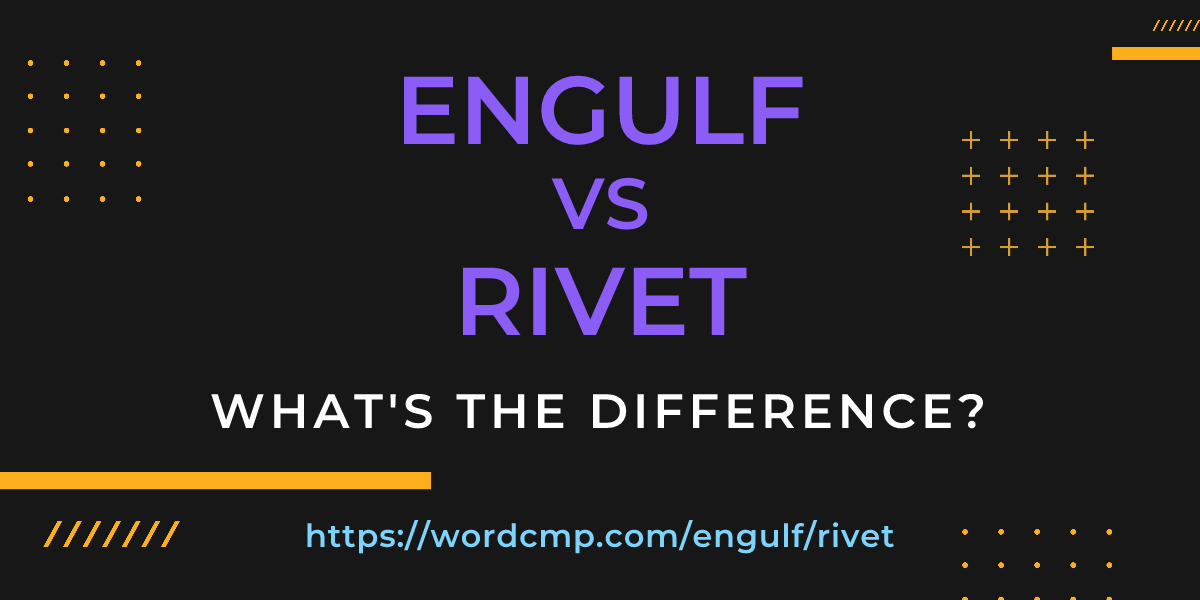 Difference between engulf and rivet