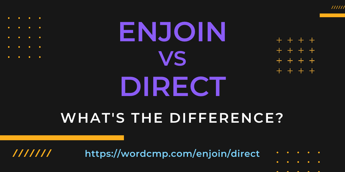 Difference between enjoin and direct