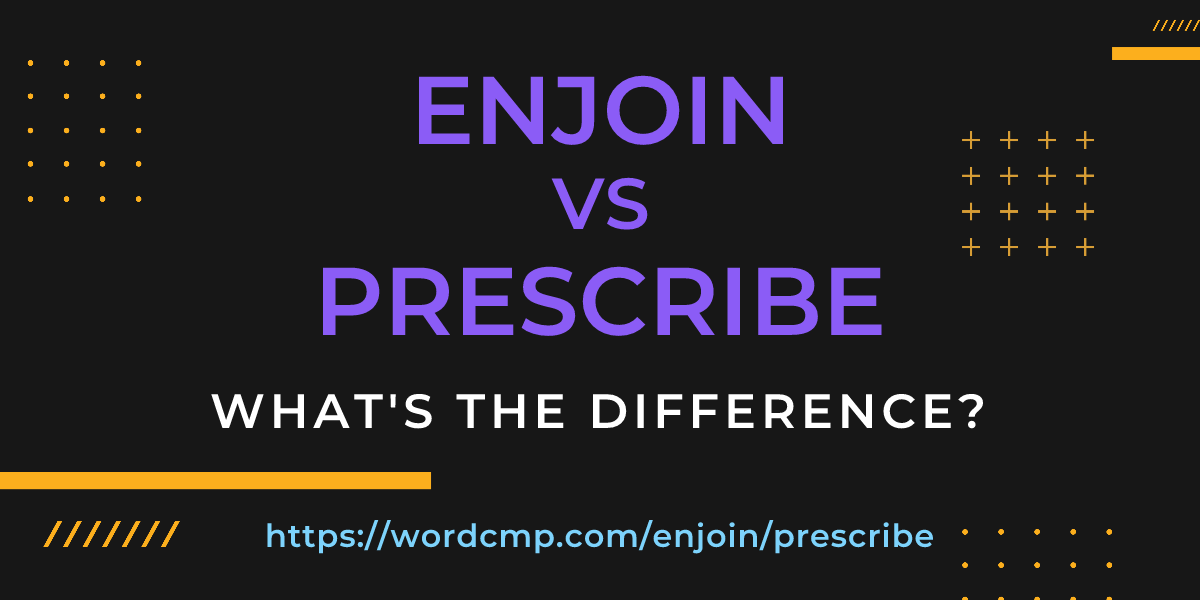 Difference between enjoin and prescribe