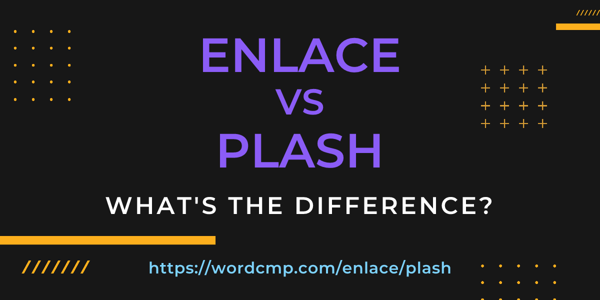 Difference between enlace and plash