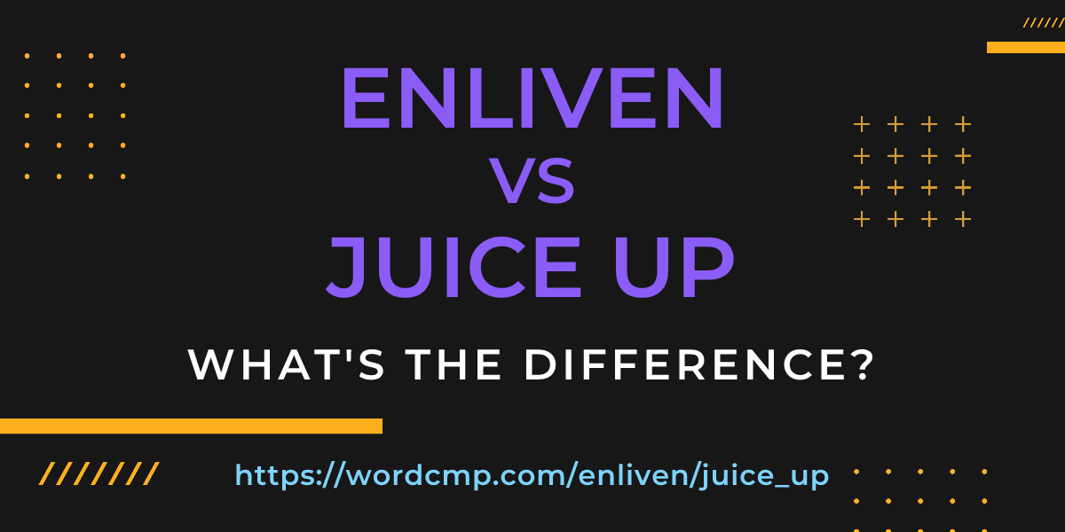Difference between enliven and juice up