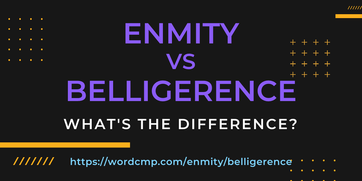 Difference between enmity and belligerence