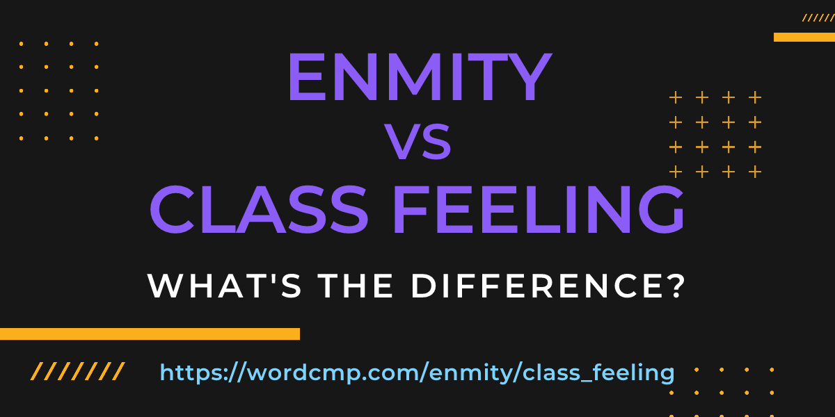 Difference between enmity and class feeling