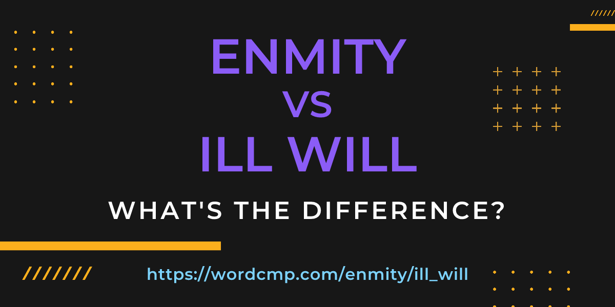 Difference between enmity and ill will