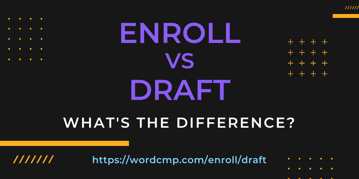 Difference between enroll and draft