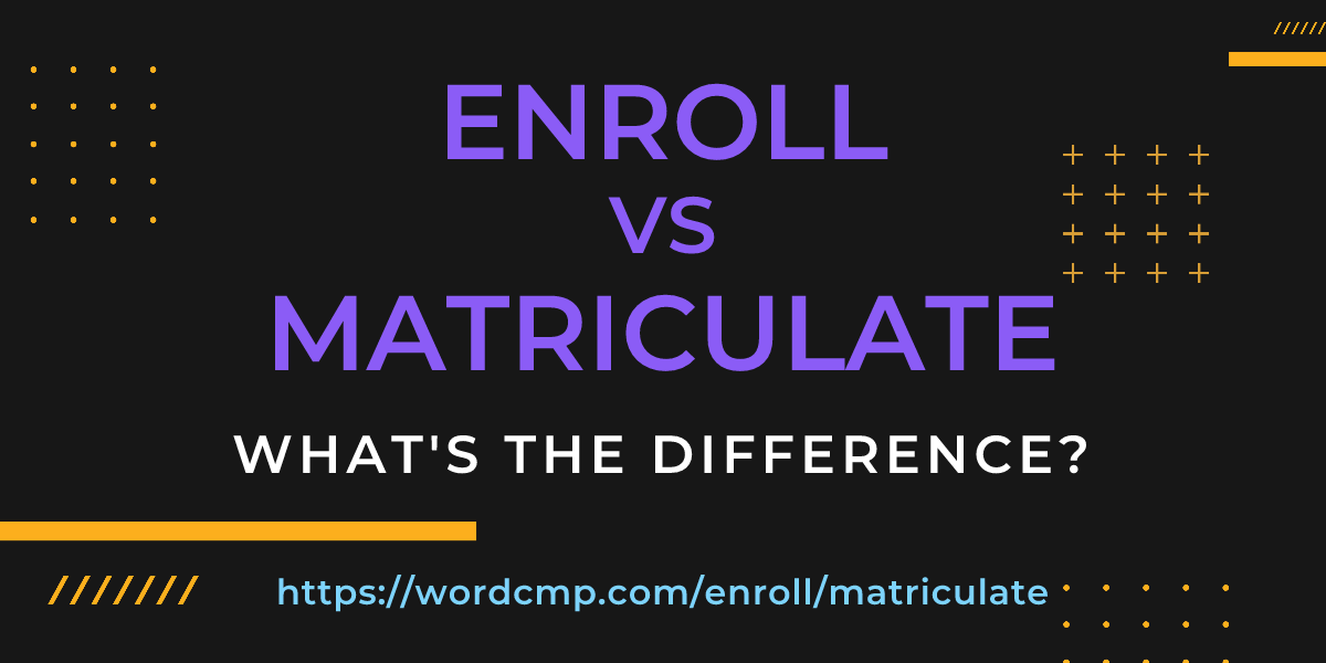 Difference between enroll and matriculate