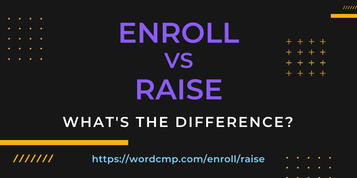 Difference between enroll and raise