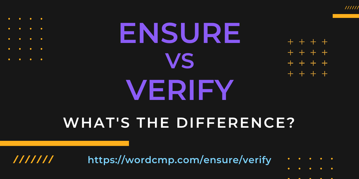 Difference between ensure and verify