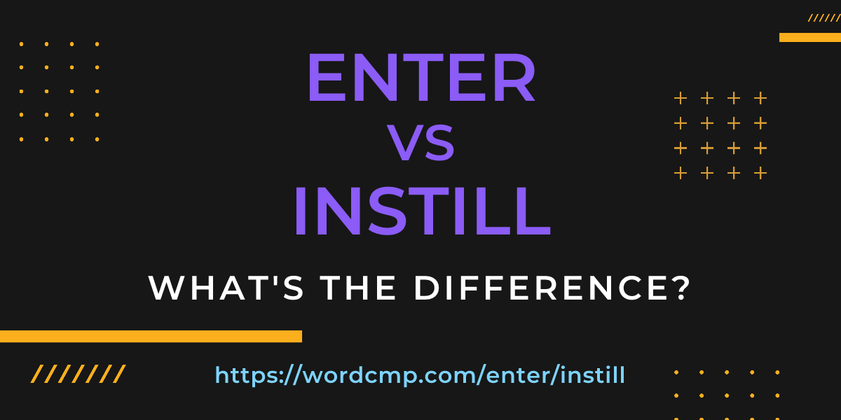Difference between enter and instill
