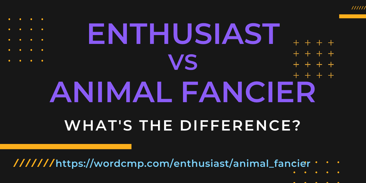 Difference between enthusiast and animal fancier