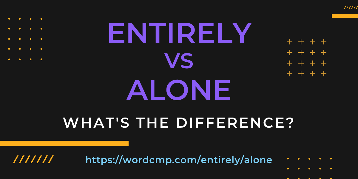 Difference between entirely and alone