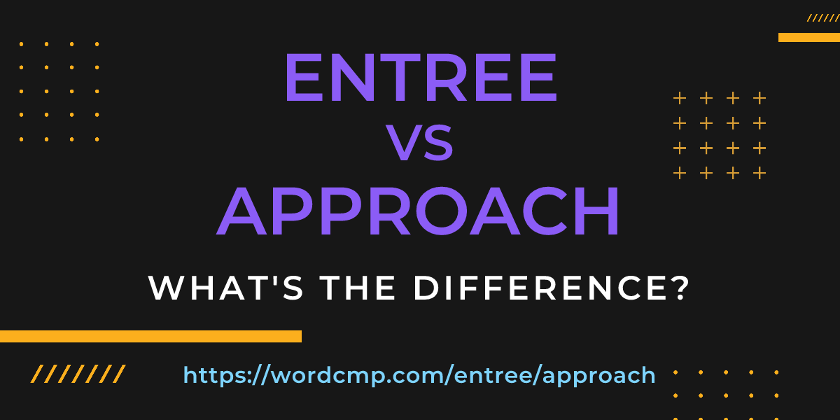 Difference between entree and approach
