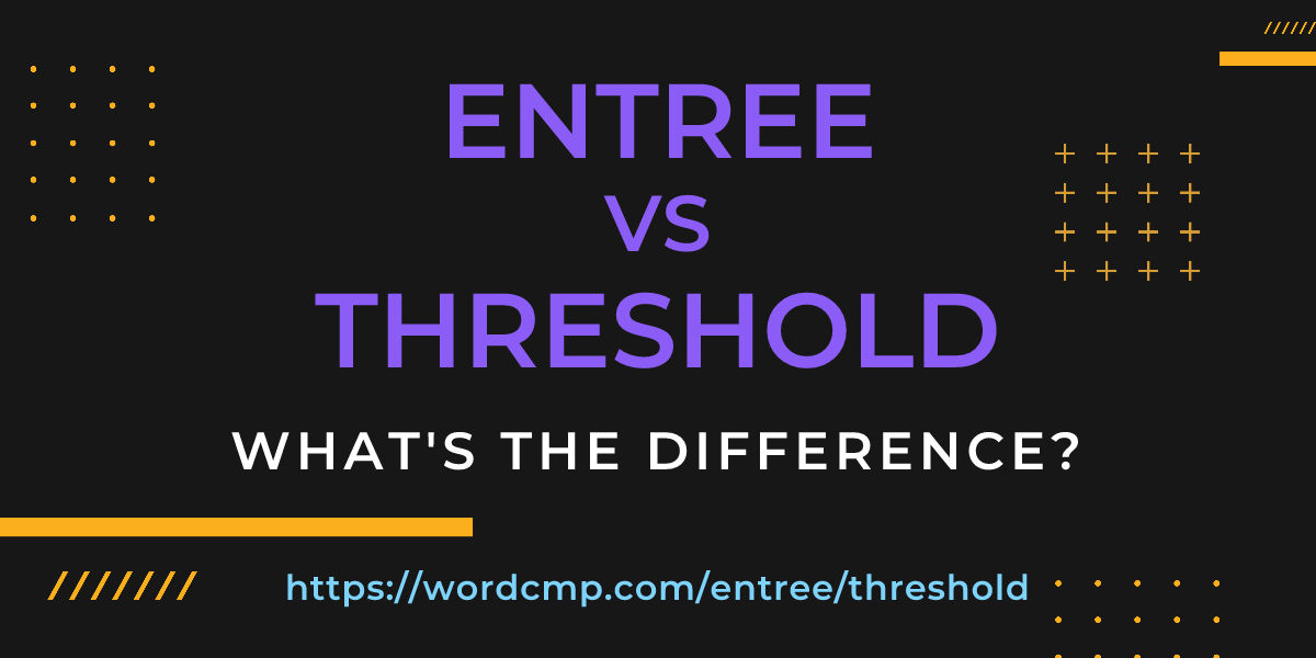 Difference between entree and threshold