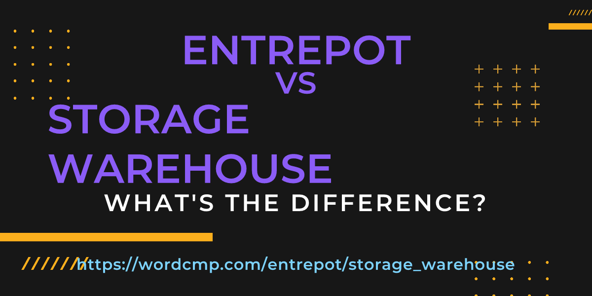 Difference between entrepot and storage warehouse