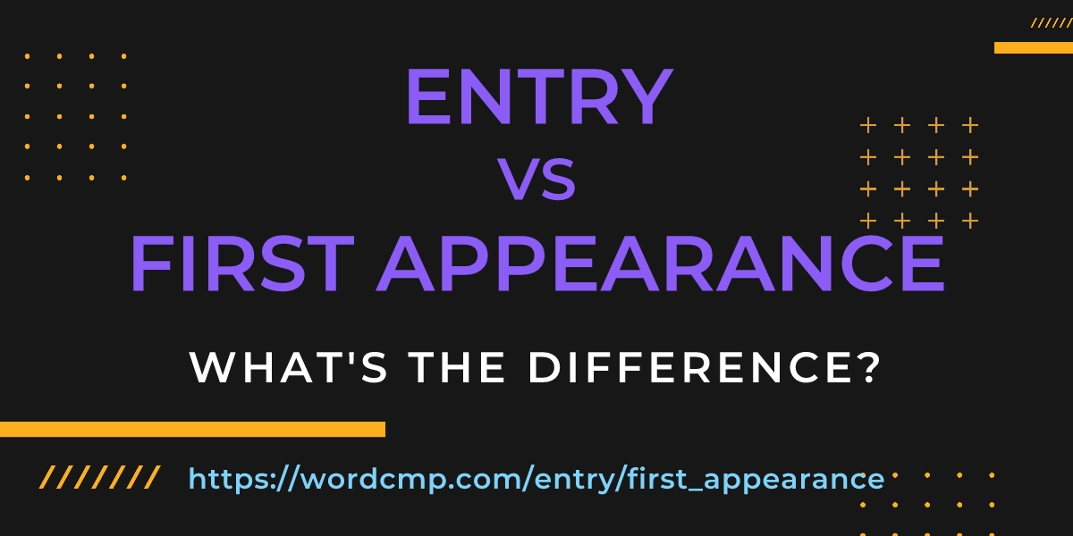 Difference between entry and first appearance