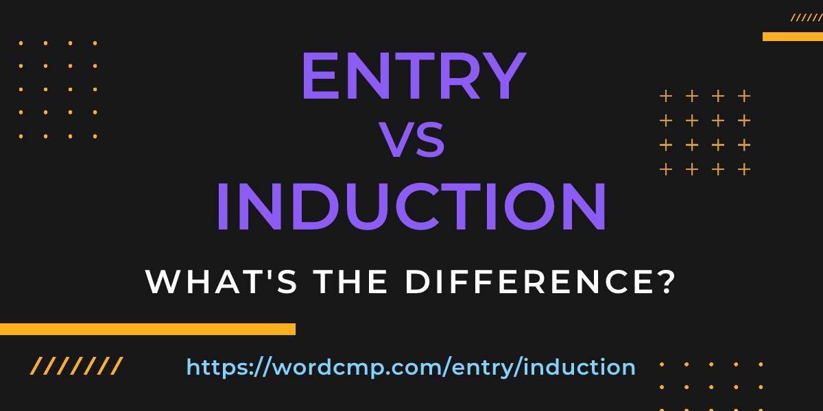 Difference between entry and induction