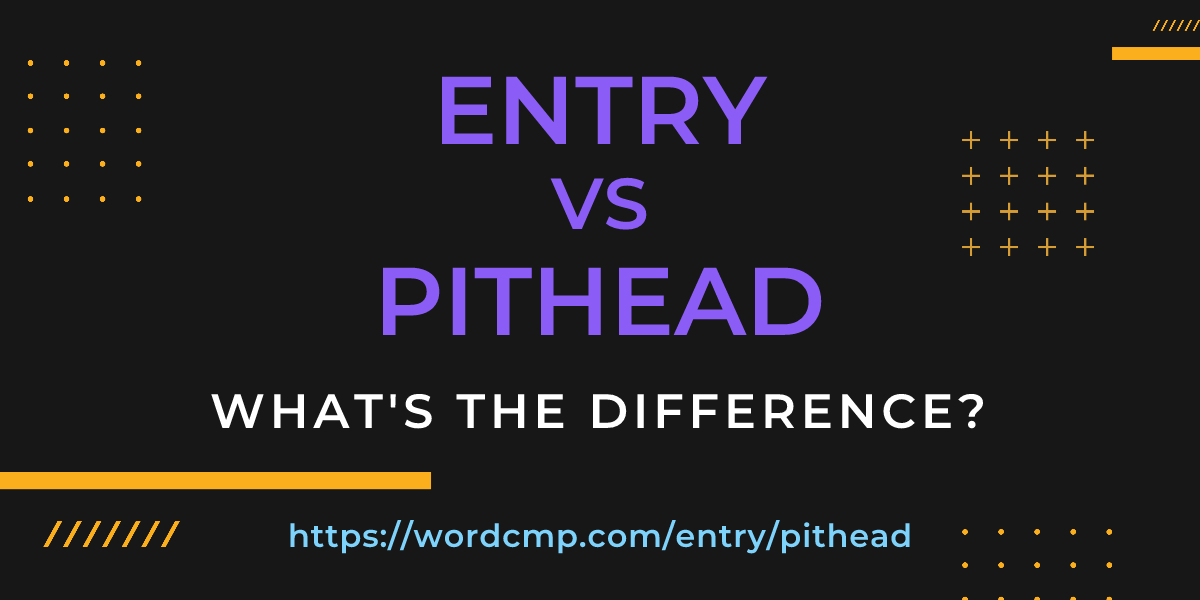 Difference between entry and pithead