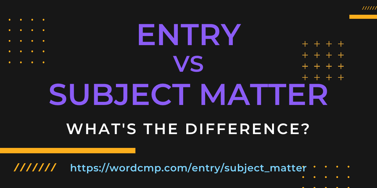 Difference between entry and subject matter