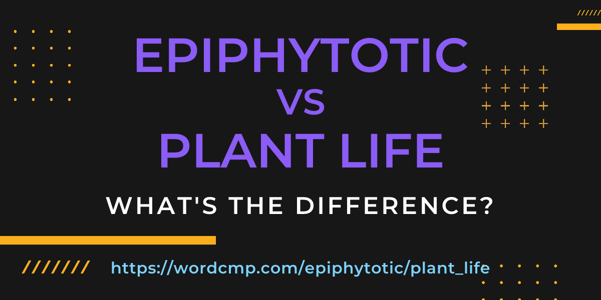 Difference between epiphytotic and plant life