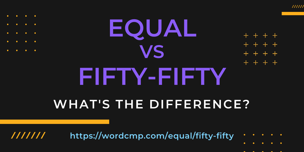 Difference between equal and fifty-fifty