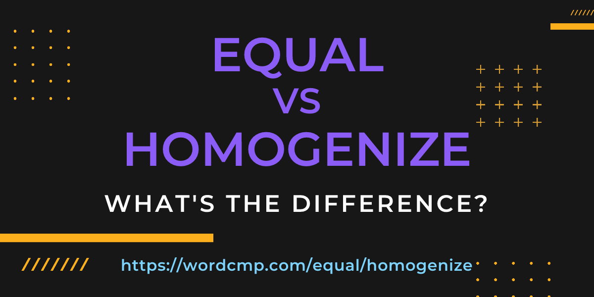 Difference between equal and homogenize